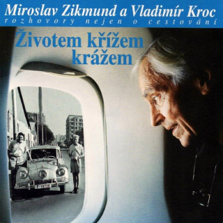 Miroslav Zikmund A Vladimír Kroc - Životem křížem krážem